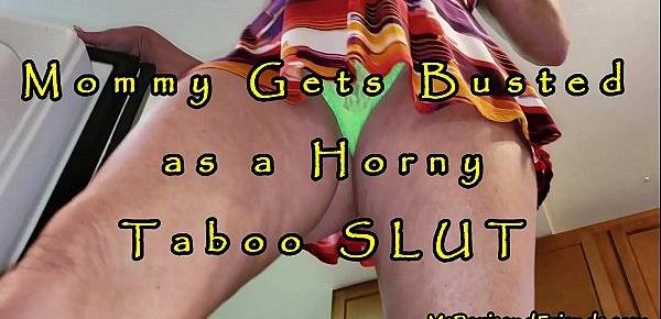  Mommy Gets Busted as a Horny TABOO Slut